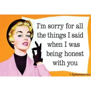 sorry I was honest
