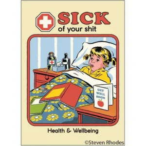 sick of your shit magnet