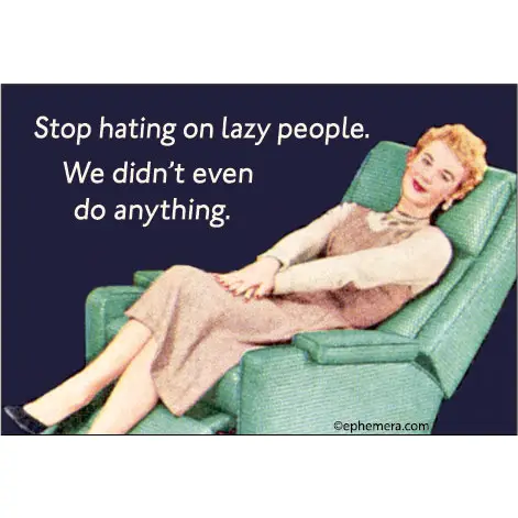 stop hating on lazy people stop hating on lazy people magnet