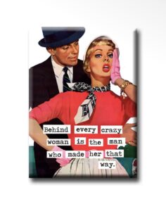Home Behind every crazy woman, is a man who made her that way Magnet